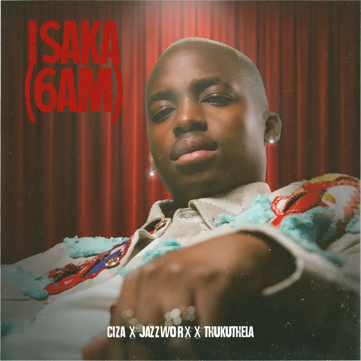  Ciza, Jazzworx & Thukuthela - Isaka (6am)