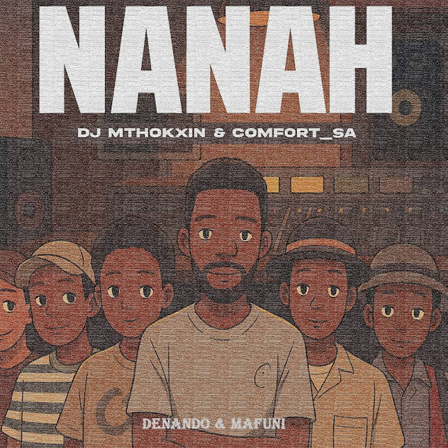  Comfort_SA & DJ Mthokxin - Nanah (feat. Denando & Mafuni)