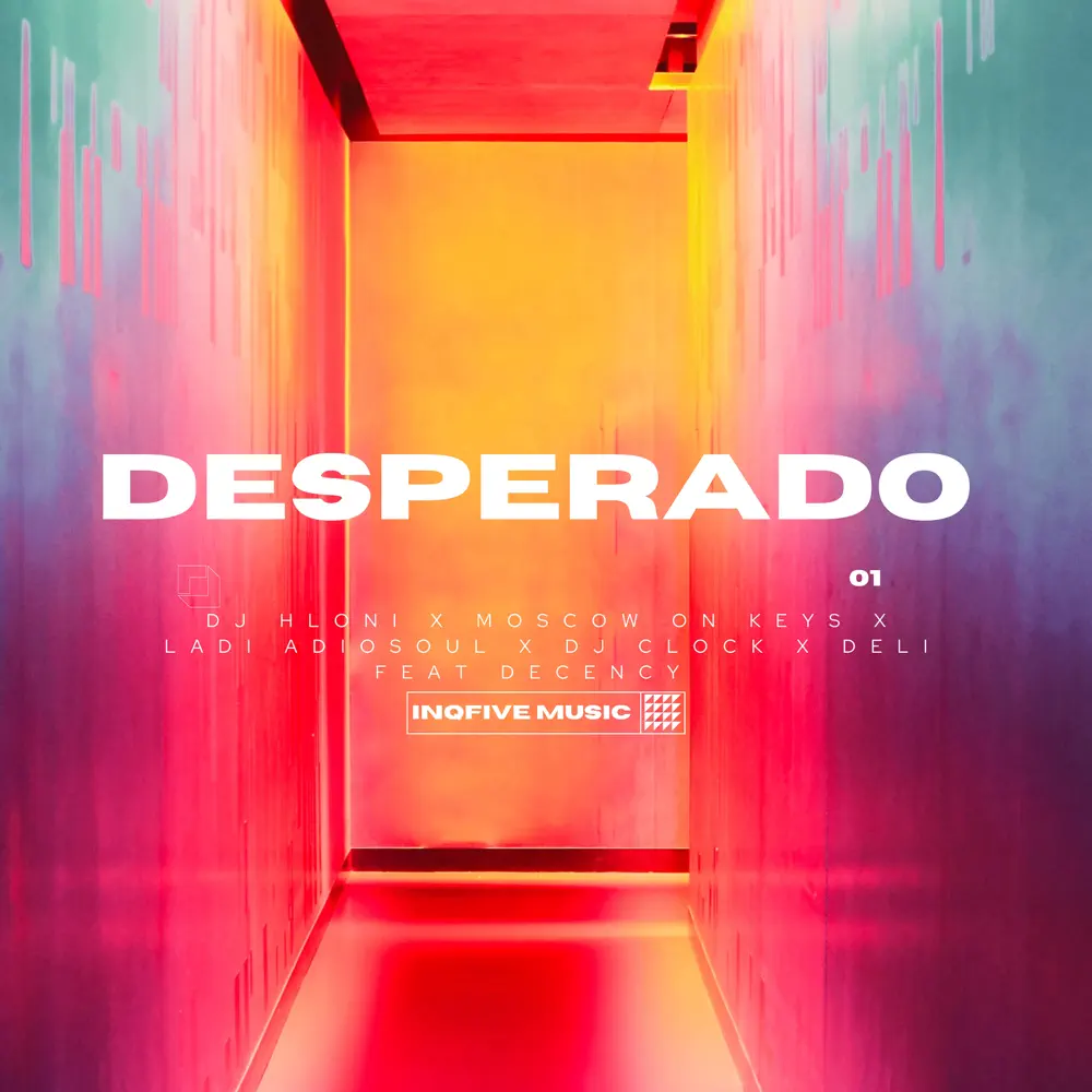 DJ Hloni, Moscow On Keyz, Ladi Adiosoul, DJ Clock & Deli - DESPERADO (feat. Decency)