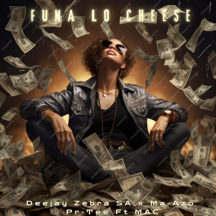  Deejay Zebra SA, Pro - Tee & Ma-Azo - Funa Lo Cheese (feat. MAC)