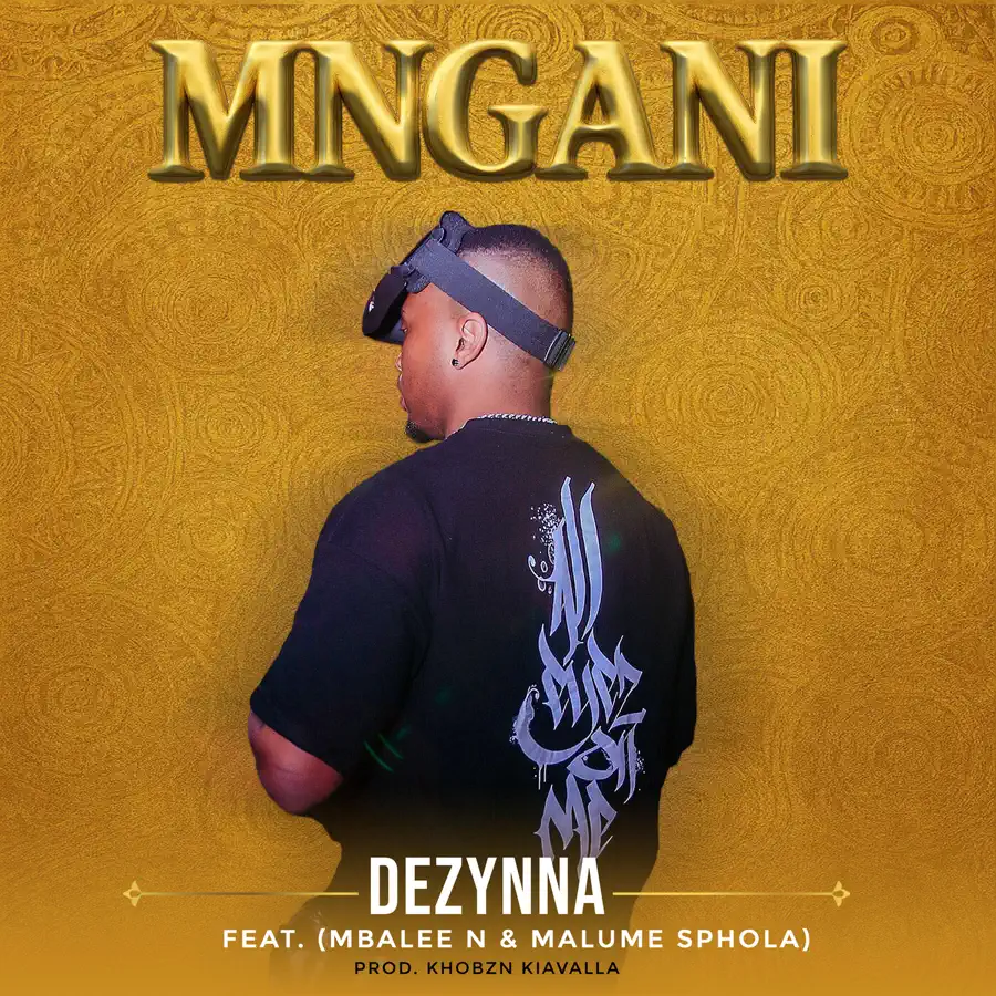 Dezynna - MNGANI (feat. Mbalee N & Malume Sphola)