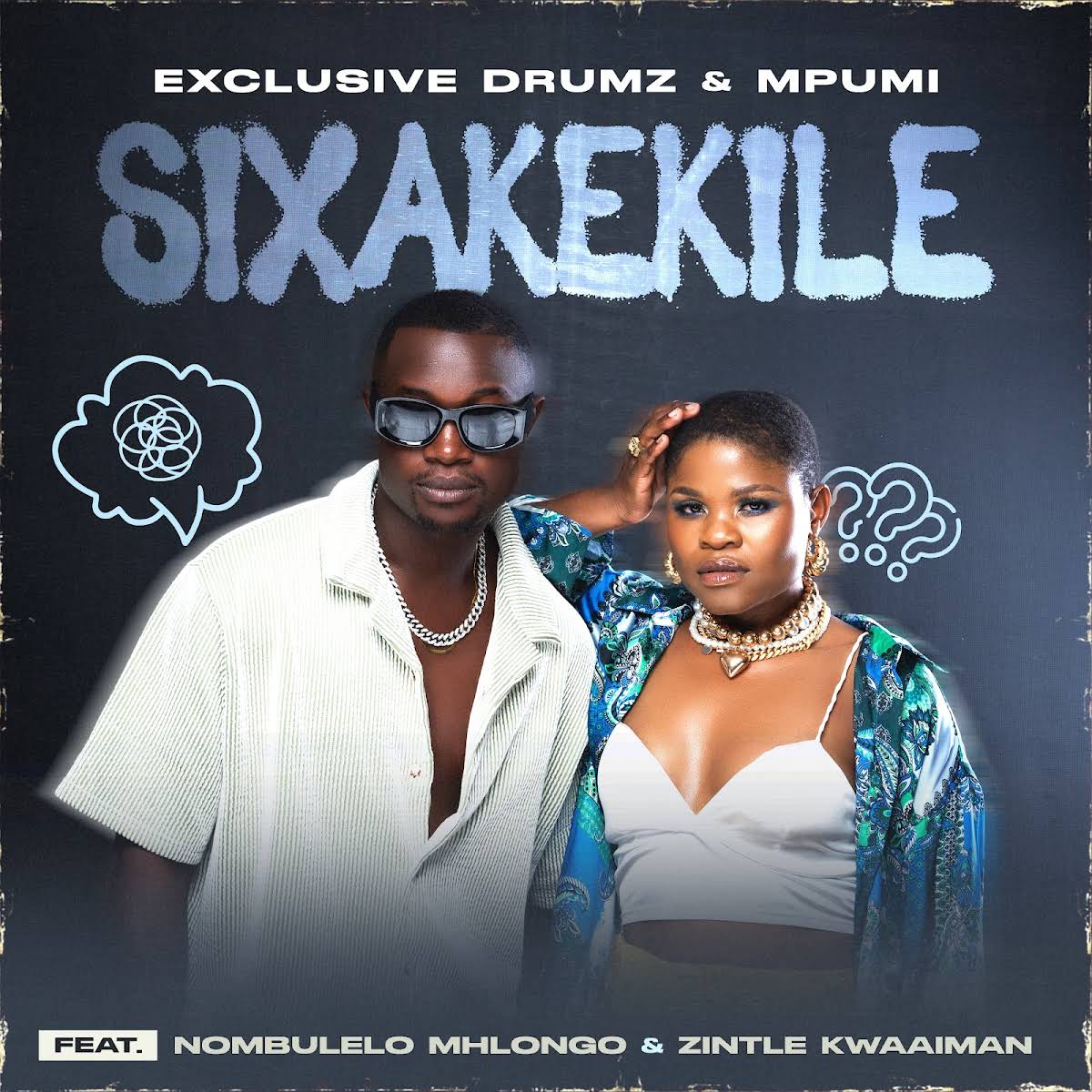  Exclusive Drumz & Mpumi - SIXAKEKILE (feat. Nombulelo Mhlongo & Zintle Kwaaiman)