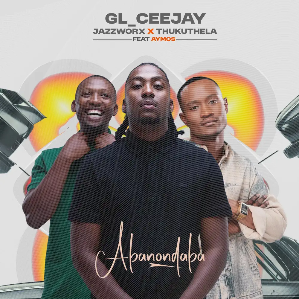 GL_Ceejay, Jazzworx & Thukuthela - Abonondaba (feat. Aymos)