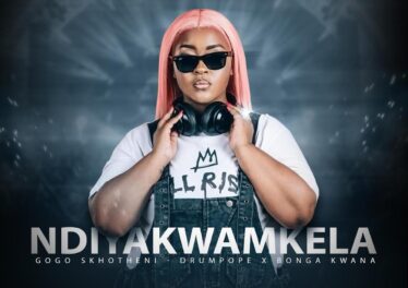Gogo Skhotheni, DrumPope & Bonga Kwana - NDIYAKWAMKELA Afro House King