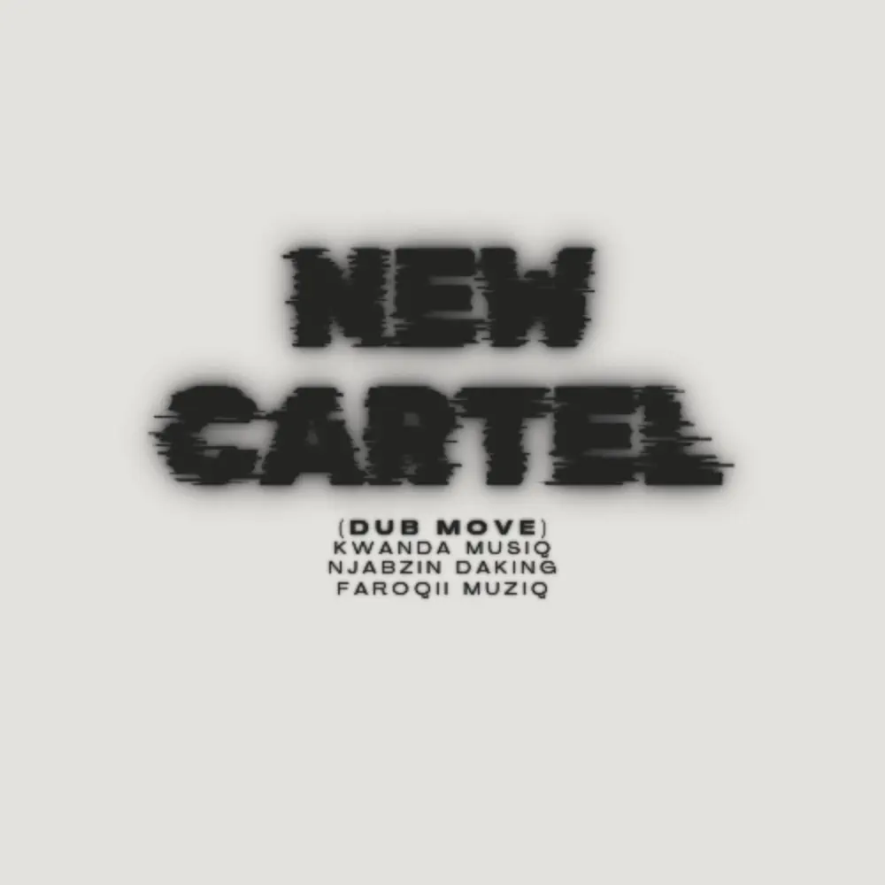  Kwanda MusiQ, Njabzin Daking & FaroQii MuziQ - New Cartel (Dub Move)