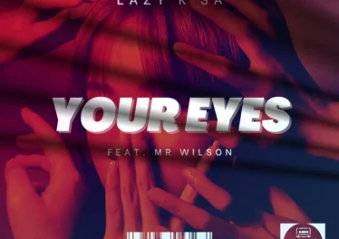 Lazy K SA - Your Eyes (feat. Mr Wilson) Afro House King