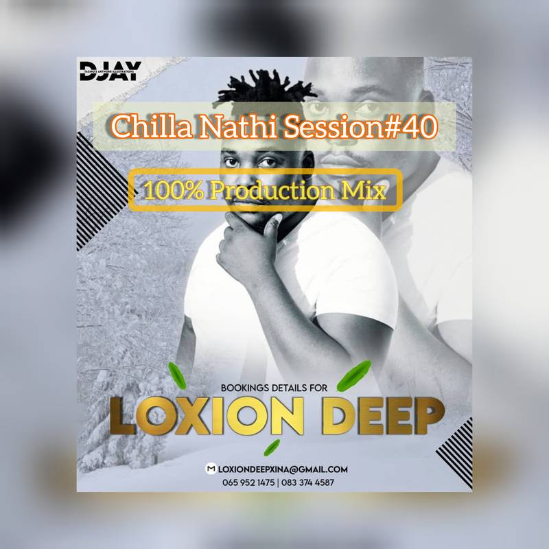  Loxion Deep - Chilla Nathi Session 40 (100% Production Mix)