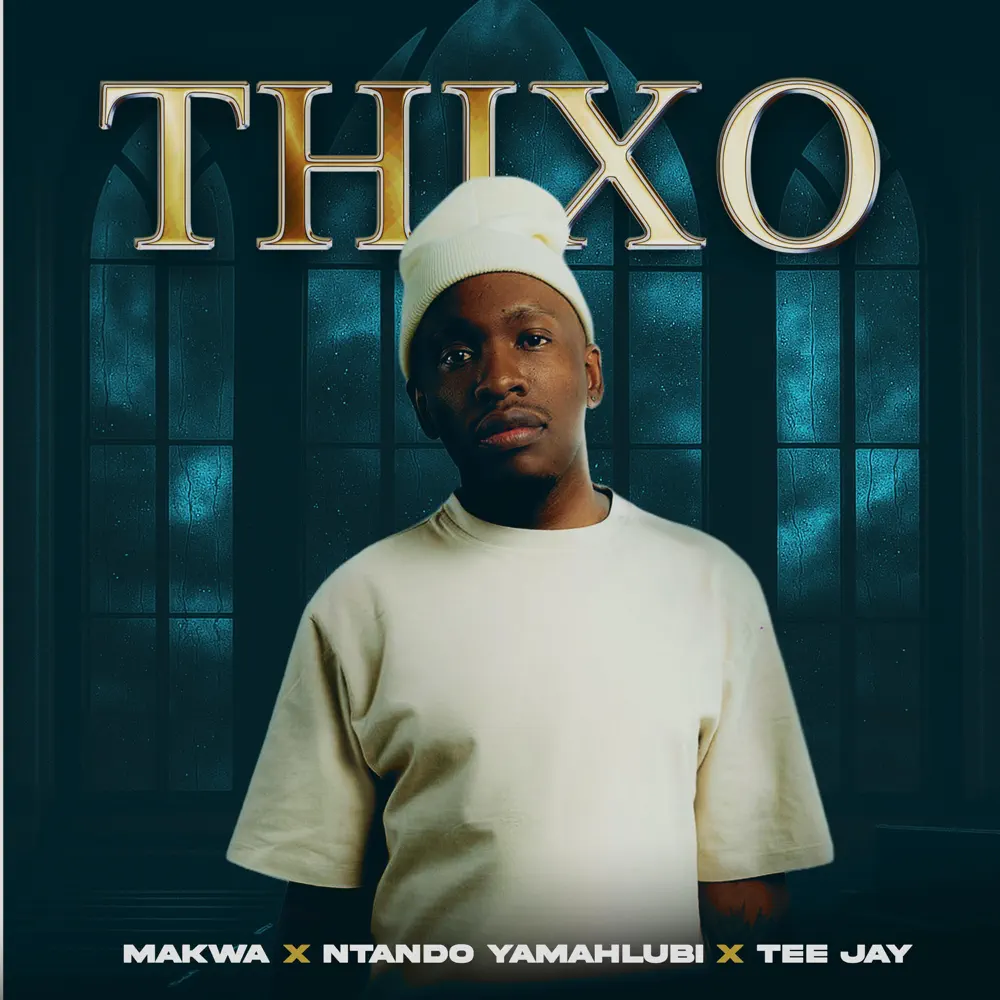 Makwa, Ntando Yamahlubi & Tee Jay - THIXO (feat. ABUTI LOWKEY)