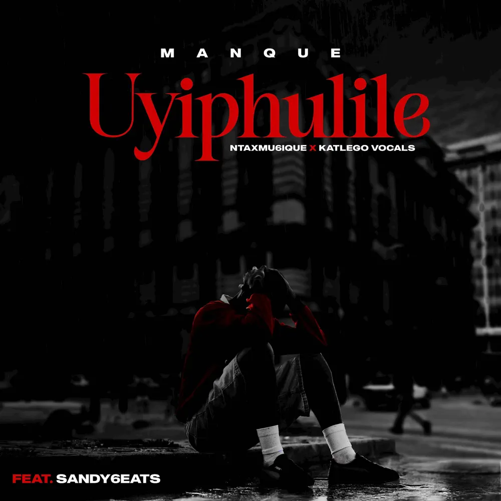 ManQue, Ntaxmu6iQue & Katlego Vocals - Uyiphulile (feat. Sandy6eats)
