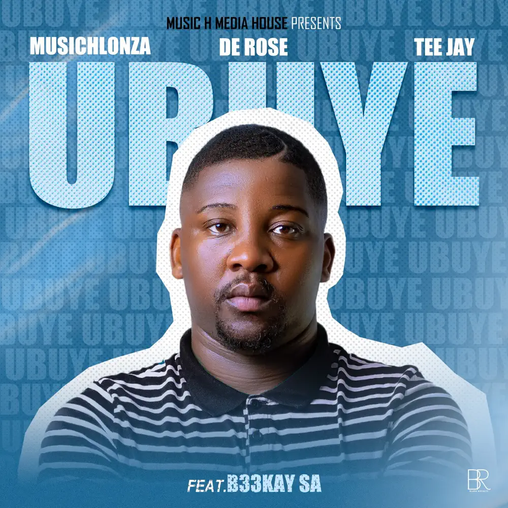  MusicHlonza, De Rose & Tee Jay - Ubuye (feat. B33kay SA)
