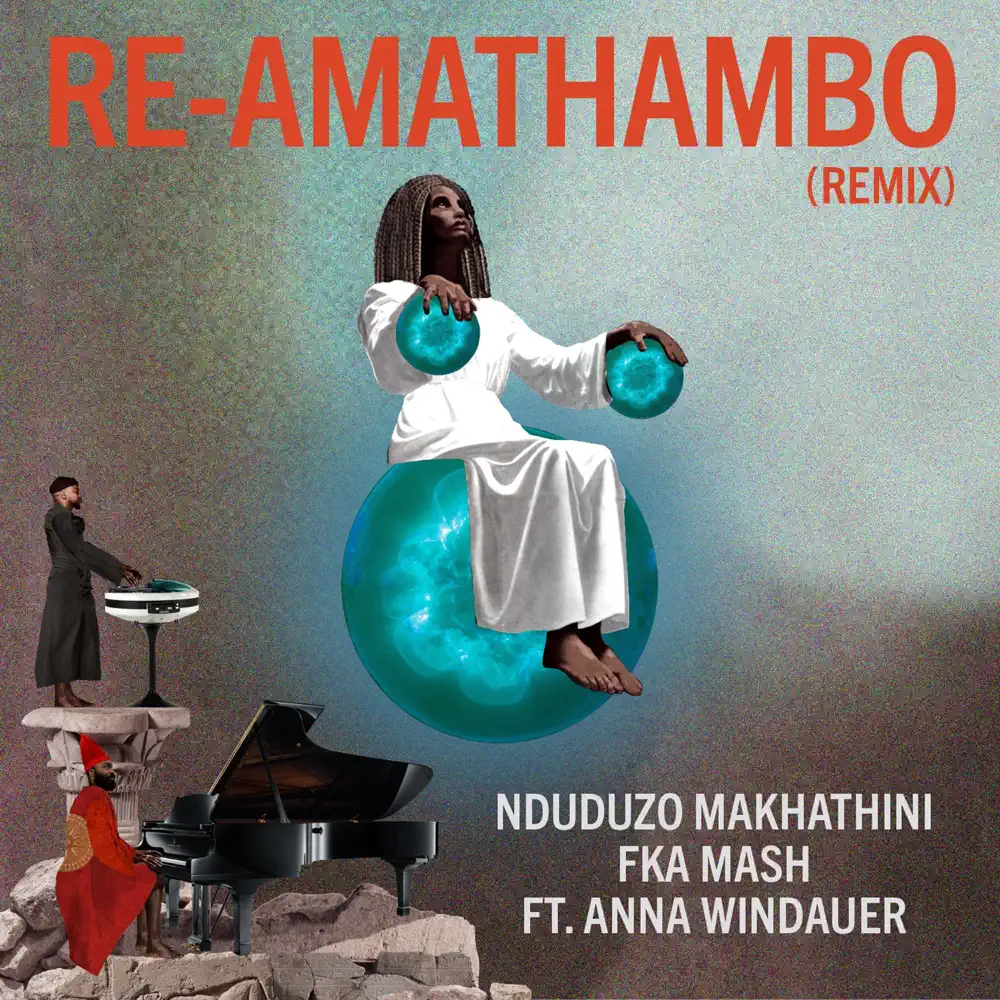  Nduduzo Makhathini & Fka Mash feat. Anna Widauer - Re-Amathambo (Remix)