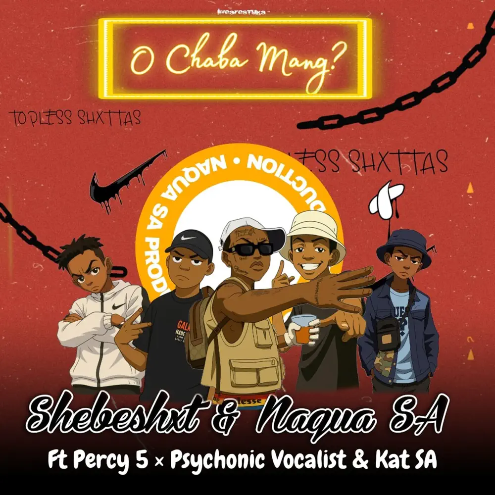 Shebeshxt702 - O Chaba Mang (feat. Percy 5, Naqua SA, Kat SA & Psychonic vocalist)