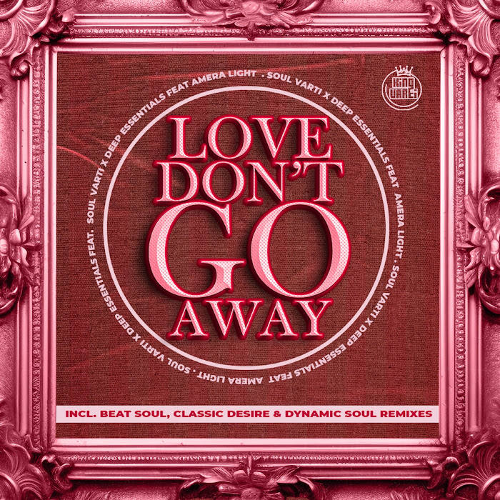  Soul Varti & Deep Essentials feat. Amera Light - Love Don't Go Away (Remixes)