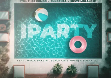 Still That Combo, SunOrnza & Sizwe Mdlalose - iParty (feat. Woza Bakzin, Black CaTz MusiQ & Solan Lo) Afro House King