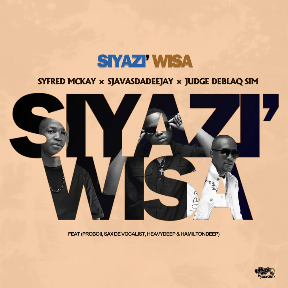 Syfred Mckay, SjavasDaDeejay & JudgeDeBliQSim - Siyazi Wisa (feat. ProBoii, Sax De Vocalist, HeavyDeep & Hamilton Deep)
