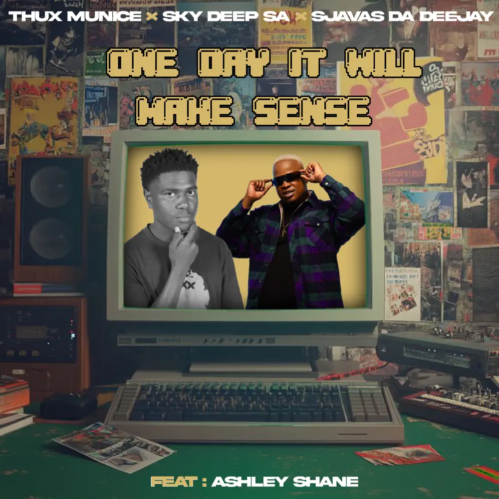 Thux Munice, Sky Deep SA & SjavasDaDeejay - One Day It Will Make Sense (feat. Ashley Shane)