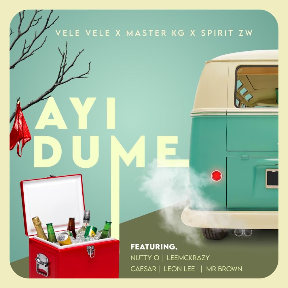  Vele Vele, Master KG & SPIRIT ZW - Ayi Dume (feat. Nutty O, Leon Lee, Ceaser & LeeMcKrazy)