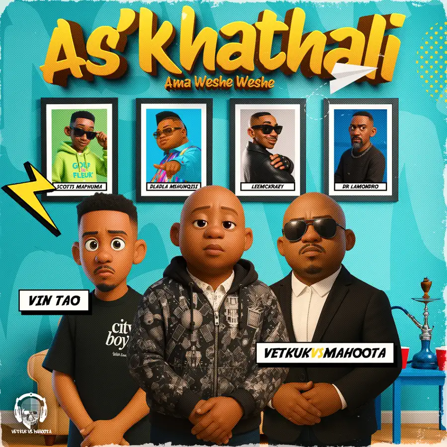  Vetkuk, Mahoota & Vin Tao - As'khathali Ama Weshe Weshe (feat. Scotts Maphuma, Dladla Mshunqisi, LeeMcKrazy & Dr Lamondro)