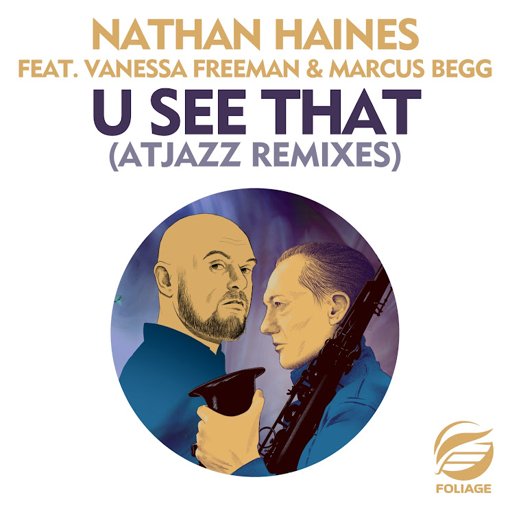  Nathan Haines & Atjazz - U See That (Atjazz Remixes) (feat. Vanessa Freeman & Marcus Begg)