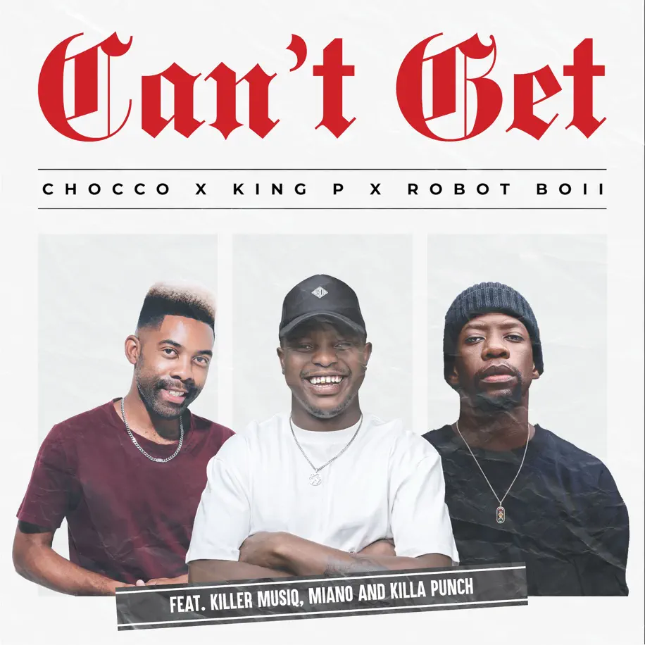  Chocco, King P & Robot Boii - Can't Get (feat. Killer Musiq, Miano & Killa Punch)