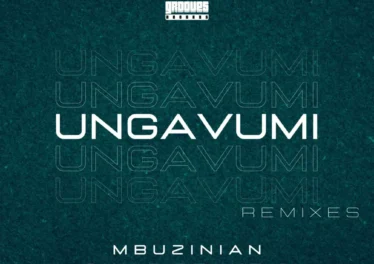 Mbuzinian Child, Zenke & Natasha MD - Ungavumi (Remixes) Afro House King