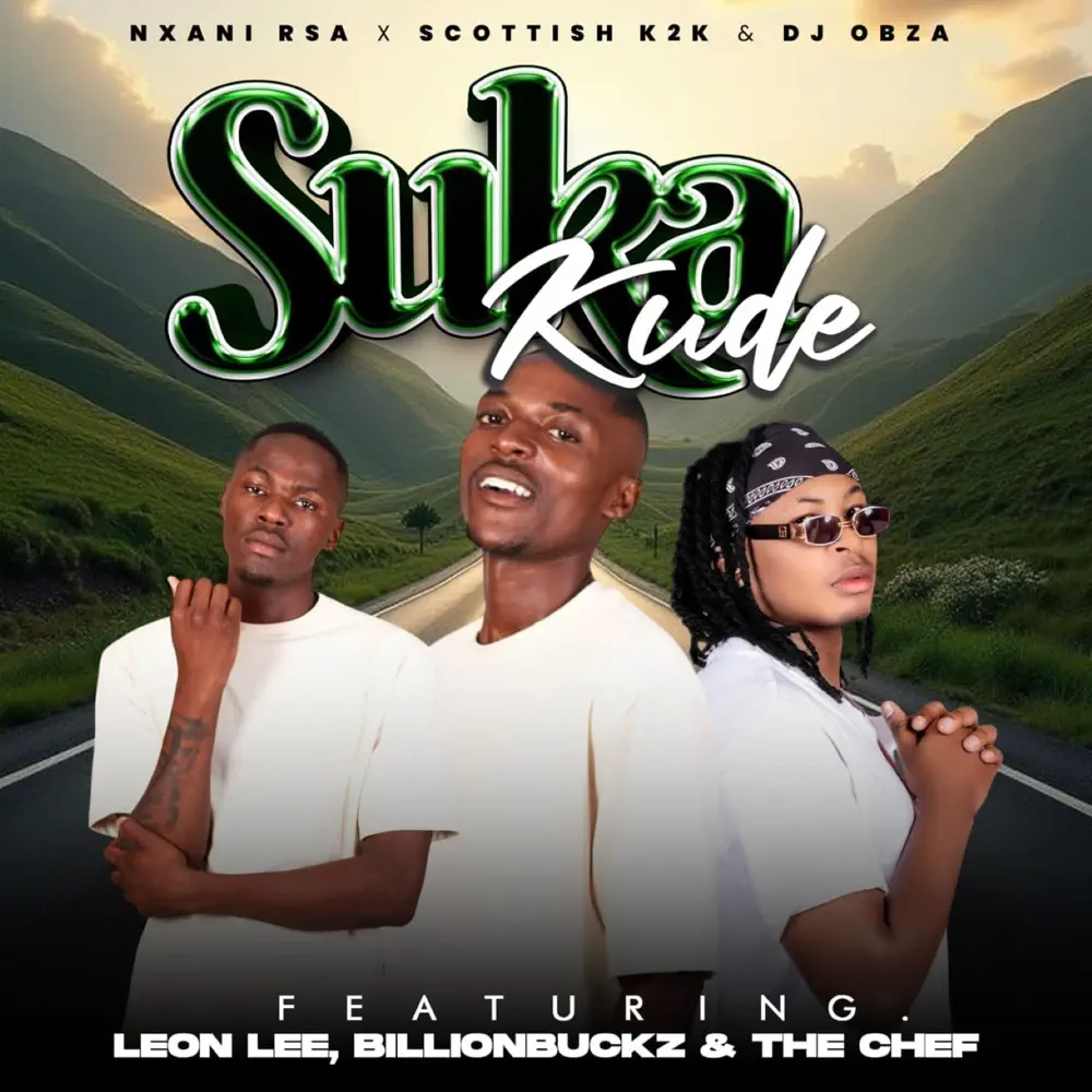 Nxani RSA, Scottish K2K & DJ Obza - Sukakude (feat. Leon Lee, Billionbuckz, Sturuman & The Chef) 1  Nxani Rsa, Scottish K2K & DJ Obza - Sukakude (feat. Leon Lee, Billionbuckz, Sturuman & The Chef)