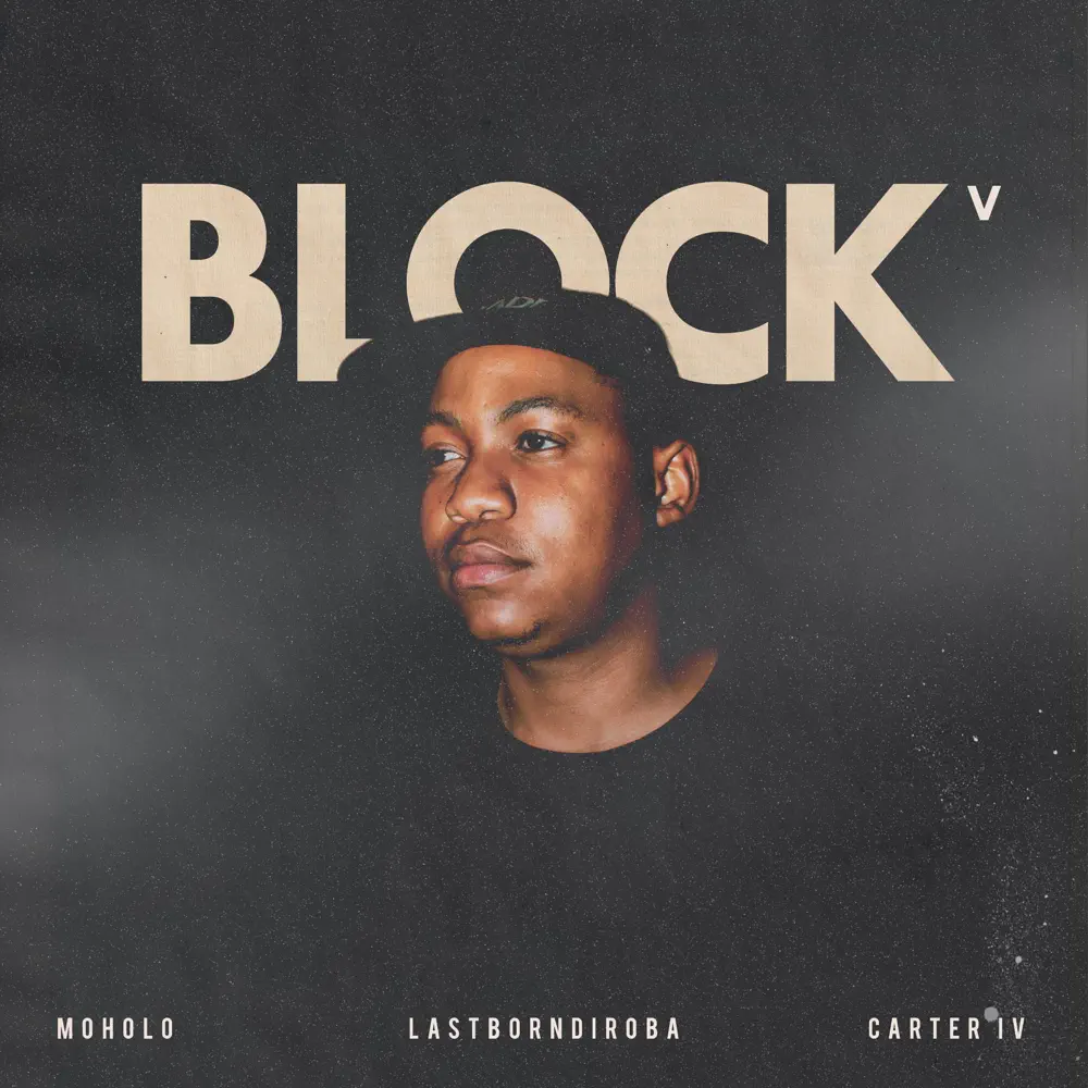 Moholo & LastBornDiroba - BLOCK V (feat. Carter IV) 1 Moholo & LastBornDiroba - BLOCK V (feat. Carter IV)