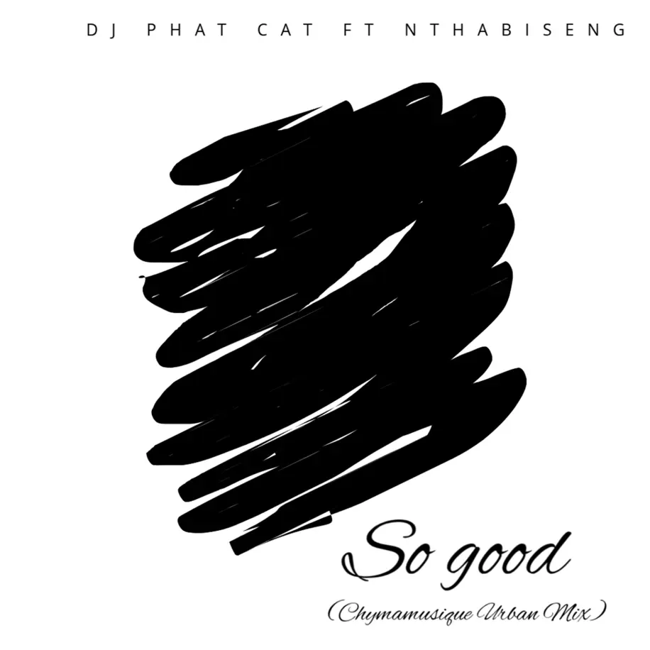 DJ Phat Cat, Nthabiseng - So Good (Chymamusique Urban Mix) 1 DJ Phat Cat, Nthabiseng - So Good (Chymamusique Urban Mix)