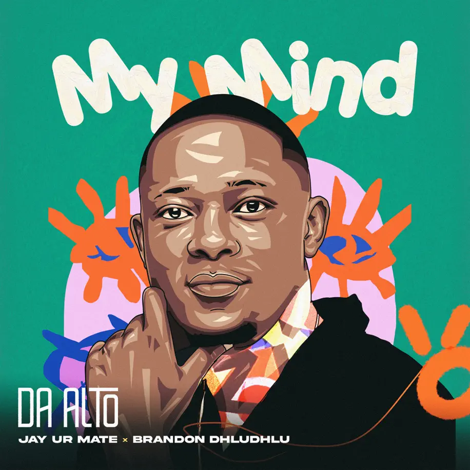 Da Alto, Jay Ur Mate & Brandon Dhludhlu - My Mind 1 Da Alto, Jay Ur Mate & Brandon Dhludhlu - My Mind