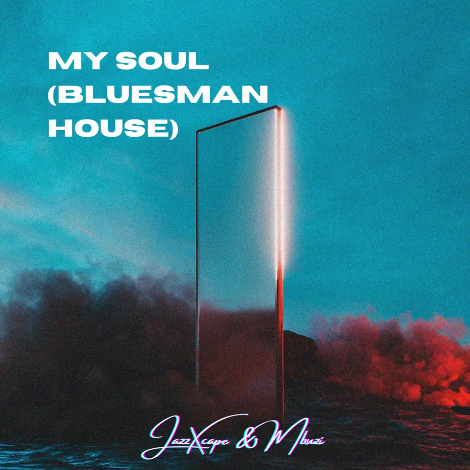  JazzXcape & MBUZI - My Soul,Bluesman House