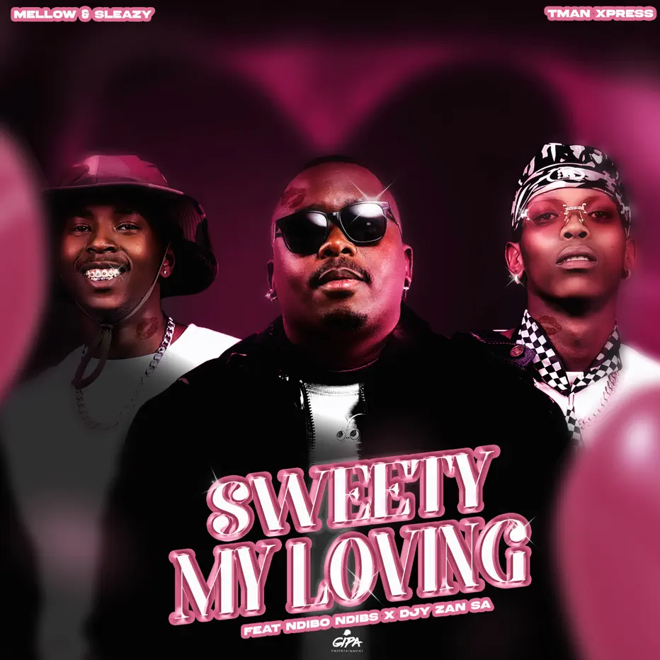 Mellow & Sleazy & Tman Xpress - Sweety My Loving (feat. Ndibo Ndibs & Djy Zan SA) 1 Mellow & Sleazy & Tman Xpress - Sweety My Loving (feat. Ndibo Ndibs & Djy Zan SA)