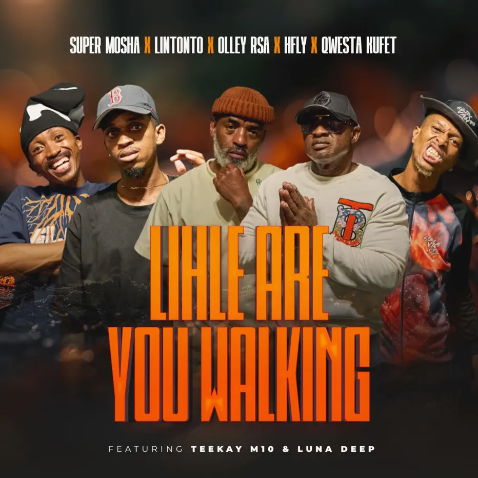  Super Mosha Ottimo, Lintonto, Olley Rsa & HFLY - Lihle Are You Walking (feat. Qwesta Kufet, Teekay M10 & Luna Deep)
