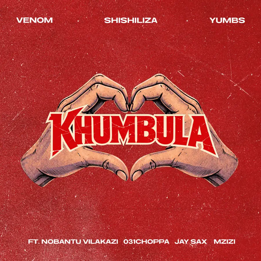  Venom, Shishiliza & Yumbs - Khumbula (feat. Nobantu Vilakazi, 031 Choppa, Jay Sax & Mzizi)