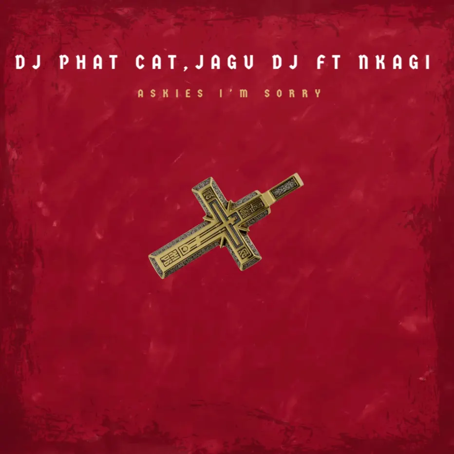  DJ Phat Cat & Jagu DJ - Askies Im Sorry (feat. Nkagi)