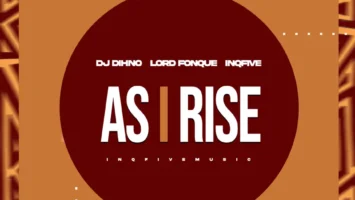 DJ Dihno, Lord FonQue & InQfive - As I Rise EP Afro House King