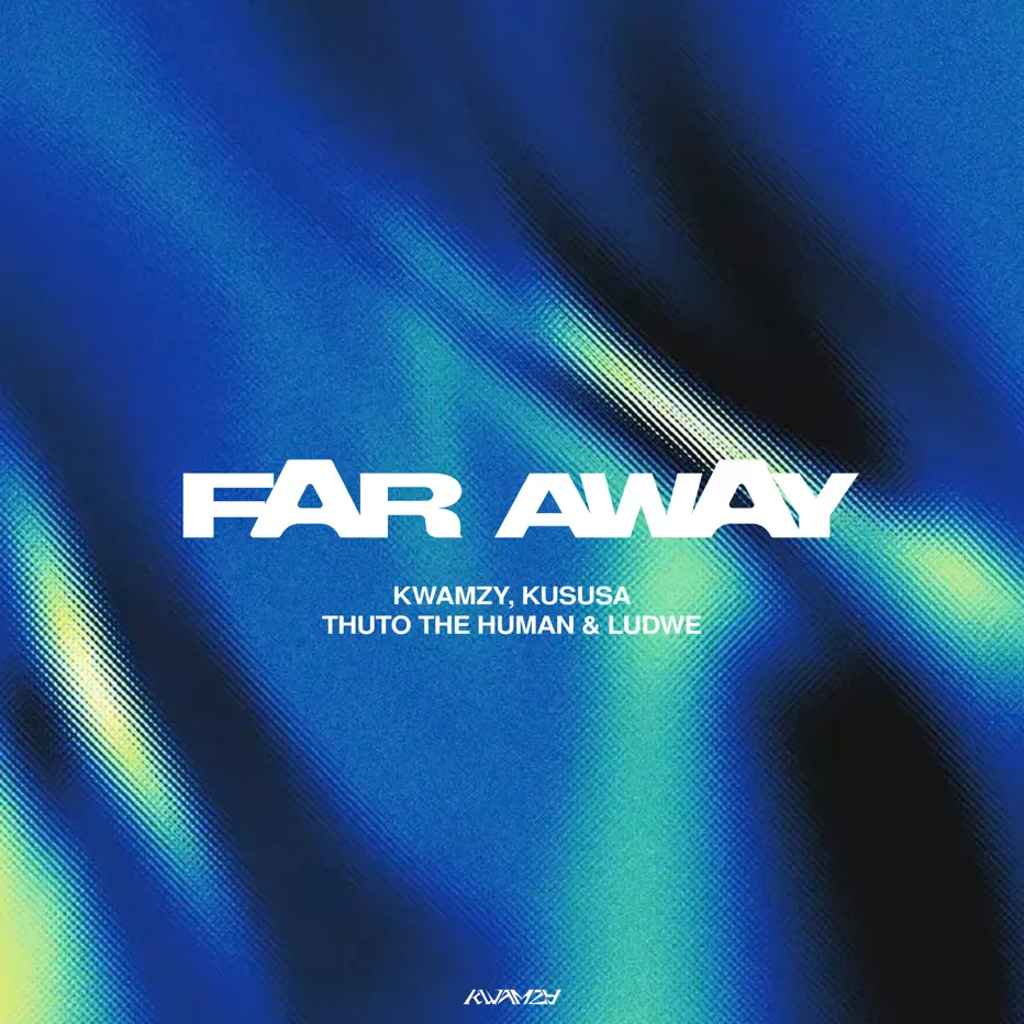  Kwamzy, Kususa & Thuto The Human - Far Away (feat. LUDWE)